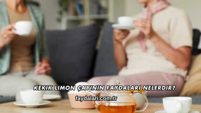 Kekik Limon Çayının Faydaları Nelerdir?