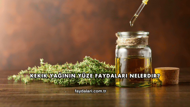 Kekik Yağının Yüze Faydaları Nelerdir?