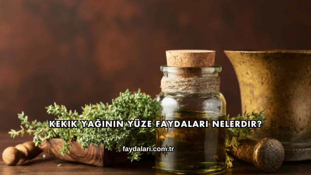 Kekik Yağının Yüze Faydaları Nelerdir?