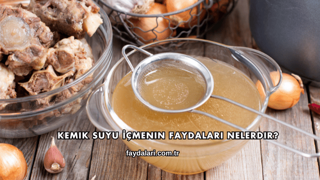 Kemik Suyu İçmenin Faydaları Nelerdir?
