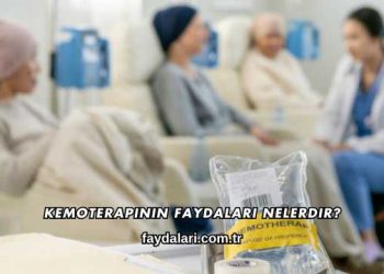 Kemoterapinin Faydaları Nelerdir?