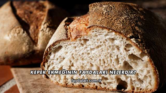 Kepek Ekmeğinin Faydaları Nelerdir?