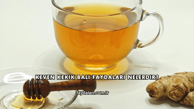 Keven Kekik Balı Faydaları Nelerdir?