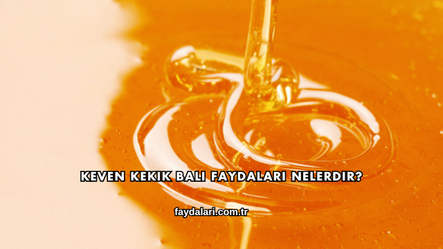 Keven Kekik Balı Faydaları Nelerdir?