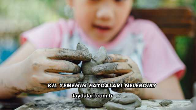 Kil Yemenin Faydaları Nelerdir?