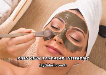 Kilin Cilde Faydaları Nelerdir?