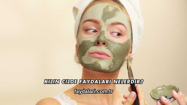 Kilin Cilde Faydaları Nelerdir?