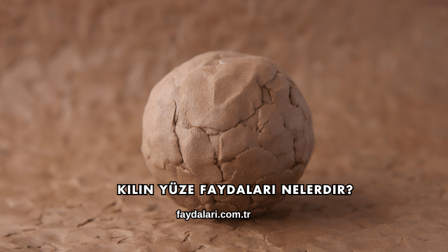 Kilin Yüze Faydaları Nelerdir?