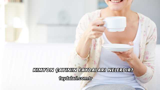 Kimyon Çayının Faydaları Nelerdir?