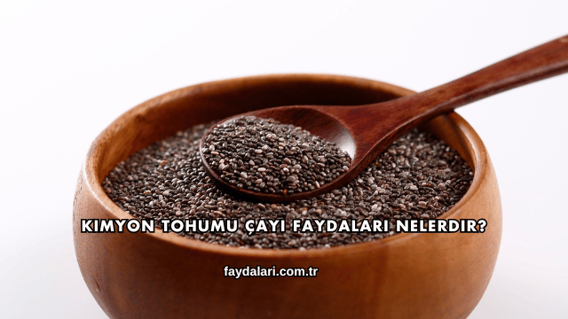 Kimyon Tohumu Çayı Faydaları Nelerdir?