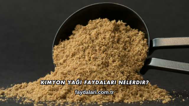 Kimyon Yağı Faydaları Nelerdir?