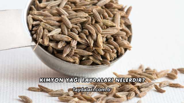 Kimyon Yağı Faydaları Nelerdir?