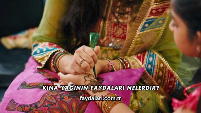 Kına Yağının Faydaları Nelerdir?