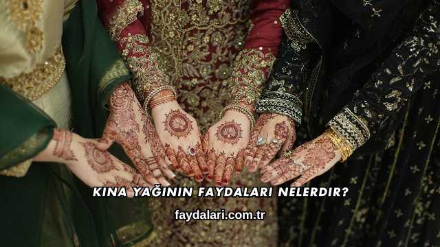 Kına Yağının Faydaları Nelerdir?