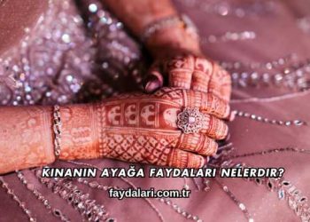 Kınanın Ayağa Faydaları Nelerdir?