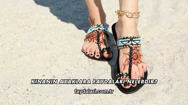 Kınanın Ayaklara Faydaları Nelerdir?