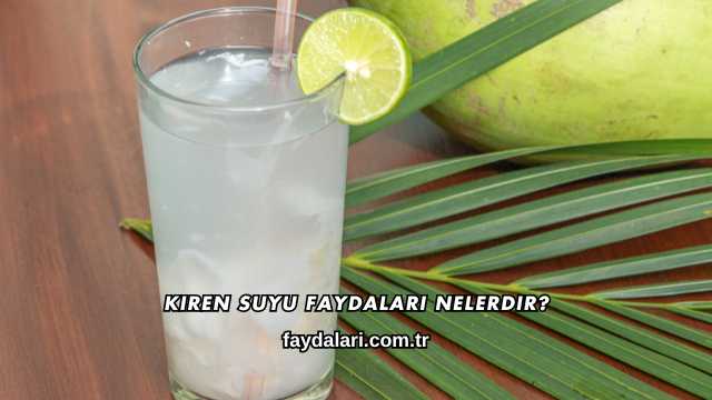 Kiren Suyu Faydaları Nelerdir?