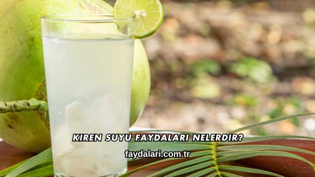 Kiren Suyu Faydaları Nelerdir?