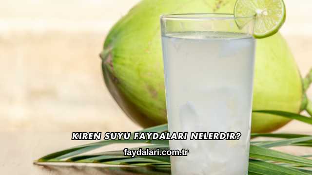 Kiren Suyu Faydaları Nelerdir?