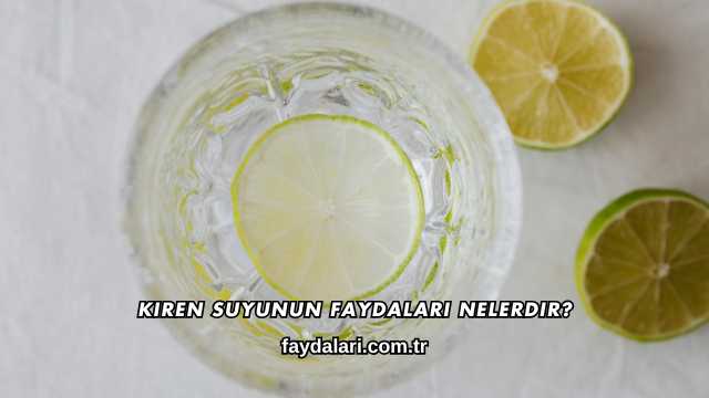 Kiren Suyunun Faydaları Nelerdir?