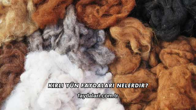 Kirli Yün Faydaları Nelerdir?