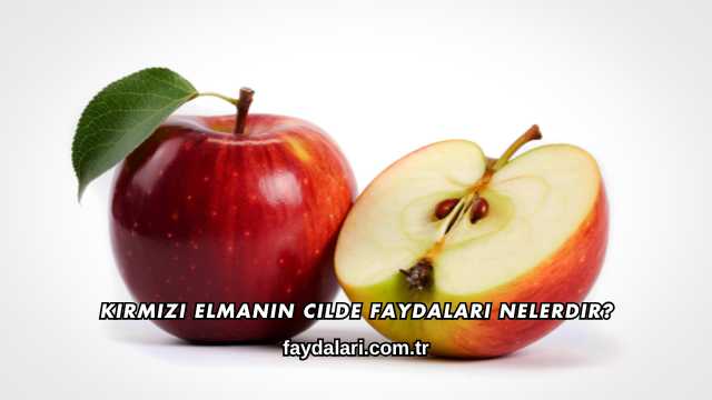Kırmızı Elmanın Cilde Faydaları Nelerdir?