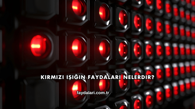 Kırmızı Işığın Faydaları Nelerdir?