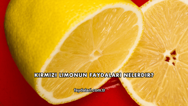 Kırmızı Limonun Faydaları Nelerdir?