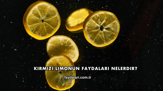 Kırmızı Limonun Faydaları Nelerdir?