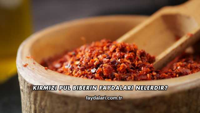Kırmızı Pul Biberin Faydaları Nelerdir?