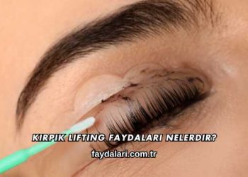 Kirpik Lifting Faydaları Nelerdir?