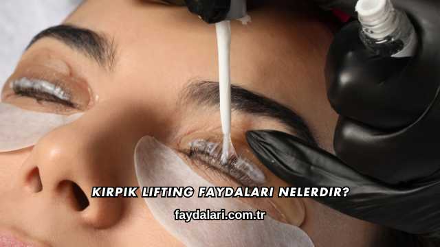 Kirpik Lifting Faydaları Nelerdir?