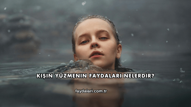 Kışın Yüzmenin Faydaları Nelerdir?