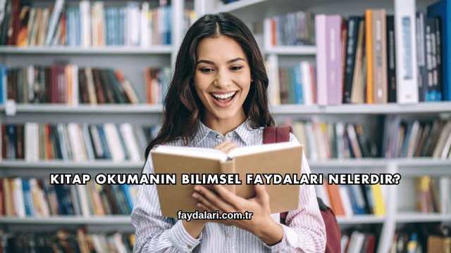 Kitap Okumanın Bilimsel Faydaları Nelerdir?