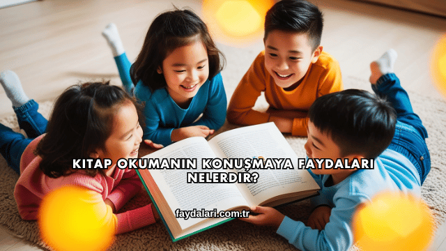 Kitap Okumanın Konuşmaya Faydaları Nelerdir?