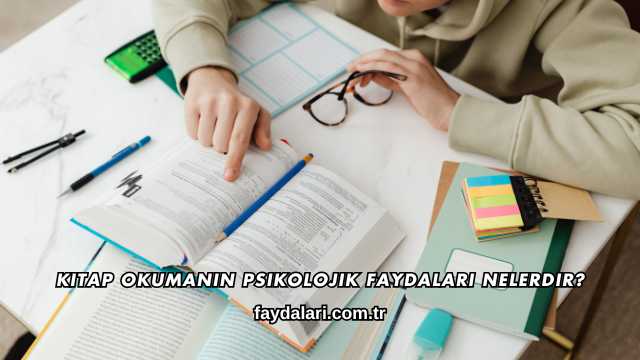 Kitap Okumanın Psikolojik Faydaları Nelerdir?