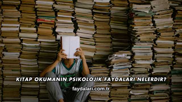 Kitap Okumanın Psikolojik Faydaları Nelerdir?