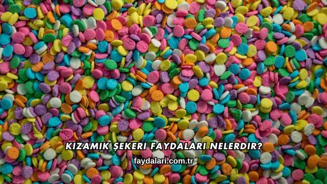 Kızamık Şekeri Faydaları Nelerdir?