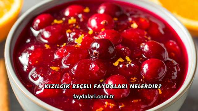 Kızılcık Reçeli Faydaları Nelerdir?