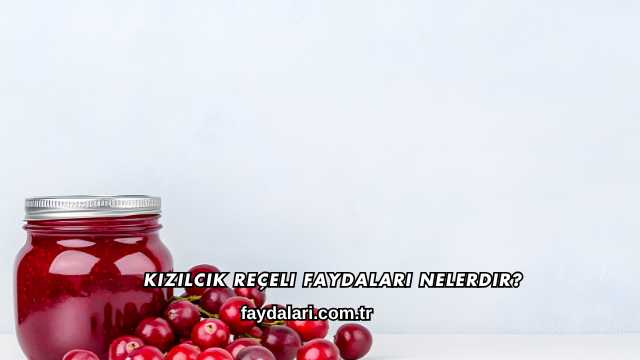 Kızılcık Reçeli Faydaları Nelerdir?