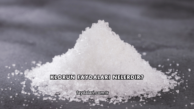 Klorun Faydaları Nelerdir?