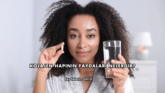 Kolajen Hapının Faydaları Nelerdir?