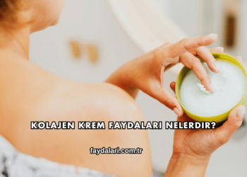 Kolajen Krem Faydaları Nelerdir?