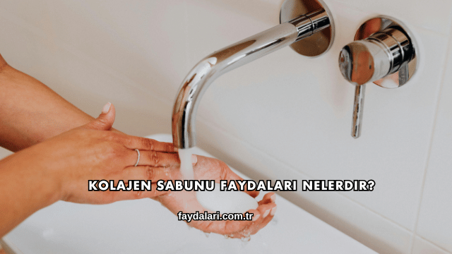 Kolajen Sabunu Faydaları Nelerdir?