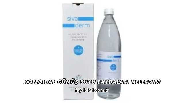 Kolloidal Gümüş Suyu Faydaları Nelerdir?