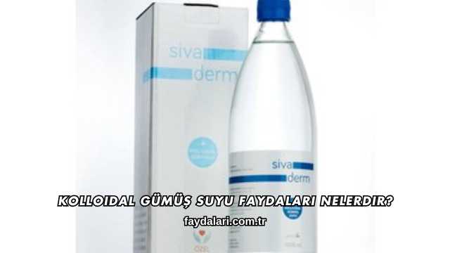 Kolloidal Gümüş Suyu Faydaları Nelerdir?