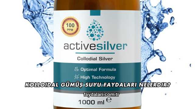 Kolloidal Gümüş Suyu Faydaları Nelerdir?