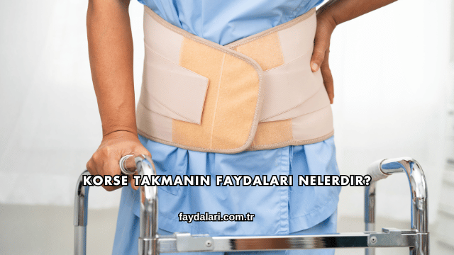 Korse Takmanın Faydaları Nelerdir?