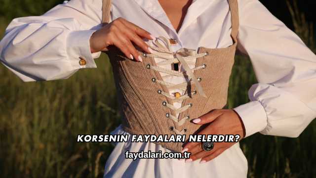 Korsenin Faydaları Nelerdir?