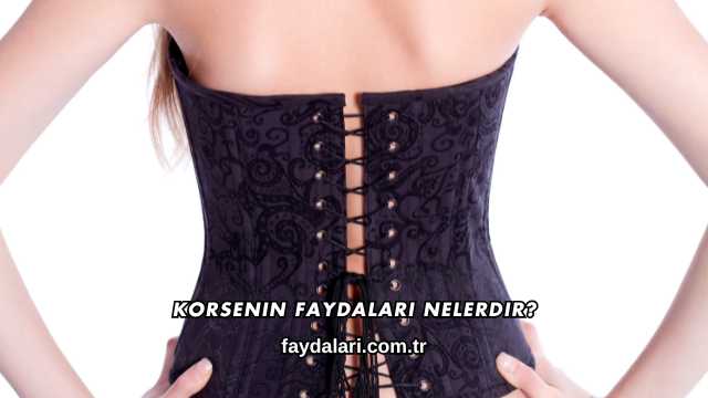 Korsenin Faydaları Nelerdir?